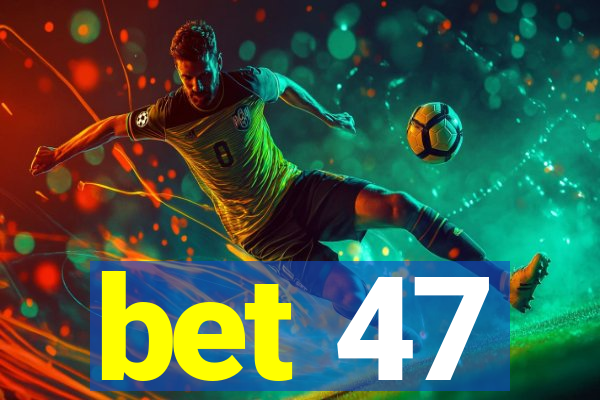 bet 47
